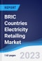 BRIC Countries (Brazil, Russia, India, China) Electricity Retailing Market Summary, Competitive Analysis and Forecast, 2018-2027 - Product Thumbnail Image