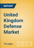 United Kingdom (UK) Defense Market Size, Trends, Budget Allocation, Regulations, Acquisitions, Competitive Landscape and Forecast to 2028- Product Image