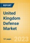 United Kingdom (UK) Defense Market Size, Trends, Budget Allocation, Regulations, Acquisitions, Competitive Landscape and Forecast to 2028 - Product Image