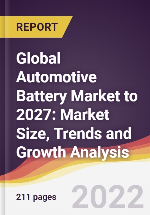 Global Automotive Battery Market to 2027 Market Size, Trends and