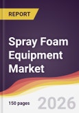 Spray Foam Equipment Market Report: Trends, Forecast and Competitive Analysis to 2035- Product Image