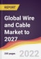 Global Wire and Cable Market to 2027: Trends, Forecast and Competitive Analysis - Product Thumbnail Image