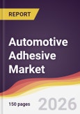 Automotive Adhesive Market Report: Trends, Forecast and Competitive Analysis to 2035- Product Image