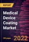 Medical Device Coating Market Forecast to 2028 - COVID-19 Impact and Global Analysis By Material Type, Devices, Coating, and Application - Product Thumbnail Image