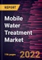 Mobile Water Treatment Market Forecast to 2028 - COVID-19 Impact and Global Analysis By Offering, Application, and End User - Product Thumbnail Image