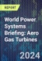 World Power Systems Briefing: Aero Gas Turbines - Product Thumbnail Image