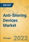 Anti-Snoring Devices Market - Global Outlook & Forecast 2022-2027 - Product Thumbnail Image