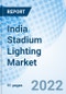 India Stadium Lighting Market: Size, Trends, Growth, Revenue, Analysis, Forecast, Value, Industry, Outlook & COVID-19 IMPACT: Market Forecast By Offerings, By Set Up Type, By Type, By Installation Type, By Regions And Competitive Landscape - Product Thumbnail Image