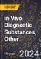 2024 Global Forecast for in Vivo Diagnostic Substances, Other (2025-2030 Outlook) - Manufacturing & Markets Report - Product Image