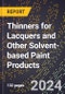 2024 Global Forecast for Thinners for Lacquers and Other Solvent-based Paint Products (2025-2030 Outlook) - Manufacturing & Markets Report - Product Image