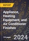 2024 Global Forecast for Appliance, Heating Equipment, and Air Conditioner Finishes (2025-2030 Outlook) - Manufacturing & Markets Report - Product Image