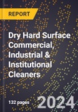2024 Global Forecast for Dry Hard Surface Commercial, Industrial & Institutional Cleaners (2025-2030 Outlook) - Manufacturing & Markets Report- Product Image