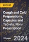2024 Global Forecast for Cough and Cold Preparations, Capsules and Tablets, Non-Prescription (2025-2030 Outlook) - Manufacturing & Markets Report - Product Image