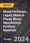 2024 Global Forecast for Mixed Fertilizers, Liquid, Made in Plants Which Manufacture Fertilizer Materials (2025-2030 Outlook) - Manufacturing & Markets Report - Product Image