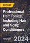 2024 Global Forecast for Professional Hair Tonics, Including Hair and Scalp Conditioners (2025-2030 Outlook) - Manufacturing & Markets Report - Product Image