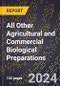 2024 Global Forecast for All Other Agricultural and Commercial Biological Preparations (2025-2030 Outlook) - Manufacturing & Markets Report - Product Image
