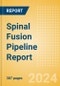Spinal Fusion Pipeline Report including Stages of Development, Segments, Region and Countries, Regulatory Path and Key Companies, 2024 Update - Product Image