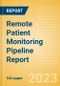 Remote Patient Monitoring Pipeline Report including Stages of Development, Segments, Region and Countries, Regulatory Path and Key Companies, 2023 Update - Product Image
