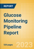 Glucose Monitoring Pipeline Report Including Stages of Development, Segments, Region and Countries, Regulatory Path and Key Companies, 2023 Update- Product Image