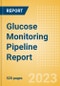 Glucose Monitoring Pipeline Report Including Stages of Development, Segments, Region and Countries, Regulatory Path and Key Companies, 2023 Update - Product Image