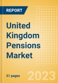 United Kingdom (UK) Pensions Market Size, Trends, Competitive Landscape and Forecasts to 2027- Product Image