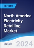 North America Electricity Retailing Market Summary, Competitive Analysis and Forecast to 2028- Product Image