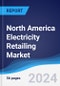 North America Electricity Retailing Market Summary, Competitive Analysis and Forecast to 2028 - Product Image