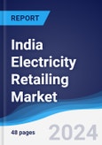 India Electricity Retailing Market Summary, Competitive Analysis and Forecast to 2027- Product Image