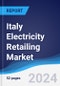 Italy Electricity Retailing Market Summary, Competitive Analysis and Forecast to 2028 - Product Image