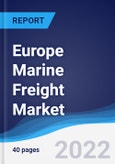 Europe Marine Freight Market Summary, Competitive Analysis and Forecast, 2017-2026- Product Image