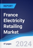France Electricity Retailing Market Summary, Competitive Analysis and Forecast to 2027- Product Image