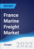 France Marine Freight Market Summary, Competitive Analysis and Forecast, 2017-2026- Product Image