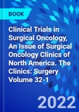 Clinical Trials in Surgical Oncology, An Issue of Surgical Oncology Clinics of North America. The Clinics: Surgery Volume 32-1- Product Image