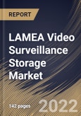 LAMEA Video Surveillance Storage Market Size, Share & Industry Trends Analysis Report by Storage Media (Hard Disk Drive (HDD) and Solid State Drive (SSD)), Component, Vertical, Country and Growth Forecast, 2022-2028- Product Image