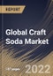 Global Craft Soda Market Size, Share & Industry Trends Analysis Report by Flavor (Cola, Tropical Fruits, Berries and Others), Packaging (Glass, Cans, Plastic), Distribution Channel, Regional Outlook and Forecast, 2022-2028 - Product Thumbnail Image