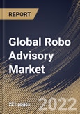 Global Robo Advisory Market Size, Share & Industry Trends Analysis Report by Provider, End-user (High Net Worth Individuals and Retail Investor), Service Type, Type, Regional Outlook and Forecast, 2022-2028- Product Image