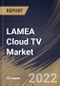 LAMEA Cloud TV Market Size, Share & Industry Trends Analysis Report by Deployment Type, Organization Size, Device Type (Mobile Phones & Connected TVs and STBs), Vertical, Country and Growth Forecast, 2022-2028 - Product Thumbnail Image