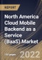 North America Cloud Mobile Backend as a Service (BaaS) Market Size, Share & Industry Trends Analysis Report by Application, Organization Size (Large Enterprises and Small & Medium-sized Enterprises), Vertical, Country and Growth Forecast, 2022-2028 - Product Thumbnail Image