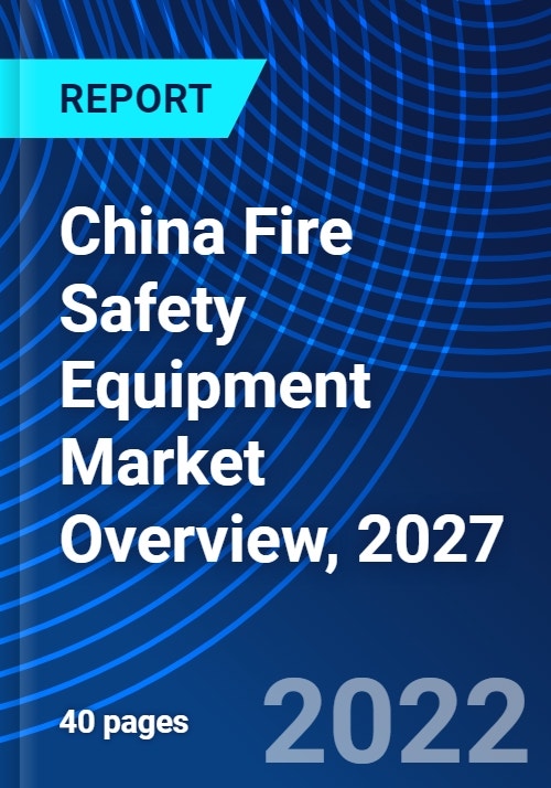 China Fire Safety Equipment Market Overview, 2027