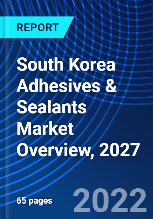 South Korea Adhesives & Sealants Market Overview, 2027