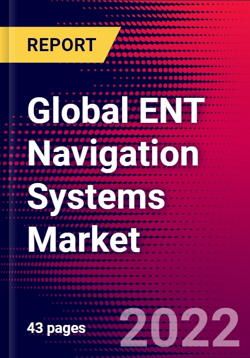 Global ENT Navigation Systems Market Size, Share, & COVID19 Impact