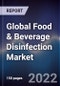 Global Food & Beverage Disinfection Market Size, Segments, Outlook, and Revenue Forecast 2022-2028 by Type, Application, End-user, and Major Regions - Product Thumbnail Image