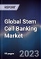 Global Stem Cell Banking Market Outlook to 2028 - Product Thumbnail Image