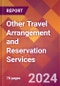 Other Travel Arrangement and Reservation Services - 2024 U.S. Market Research Report with Updated Recession Risk Forecasts - Product Thumbnail Image