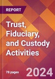 Trust, Fiduciary, and Custody Activities - 2024 U.S. Market Research Report with Updated Recession Risk Forecasts- Product Image