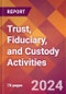 Trust, Fiduciary, and Custody Activities - 2024 U.S. Market Research Report with Updated Recession Risk Forecasts - Product Image