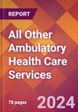 All Other Ambulatory Health Care Services - 2024 U.S. Market Research Report with Updated Recession Risk Forecasts- Product Image