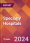 Specialty Hospitals - 2024 U.S. Market Research Report with Updated Recession Risk Forecasts - Product Image