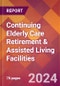 Continuing Elderly Care Retirement & Assisted Living Facilities - 2024 U.S. Market Research Report with Updated Recession Risk Forecasts - Product Image