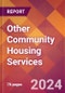 Other Community Housing Services - 2024 U.S. Market Research Report with Updated Recession Risk Forecasts - Product Image